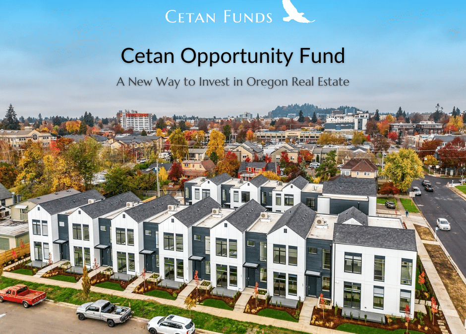 "Cetan Opportunity Fund: A New Way to Invest in Oregon Real Estate" in text over a photo of a neighborhood