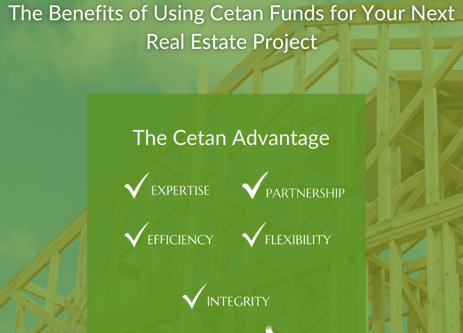 "The Benefits of Using Cetan Funds for Your Next Real Estate Project" over the five tenets of the Cetan Advantage