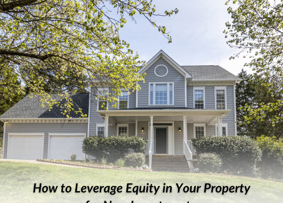 "How to Leverage Equity in Your Property for New Investments" in text under an exterior home photo