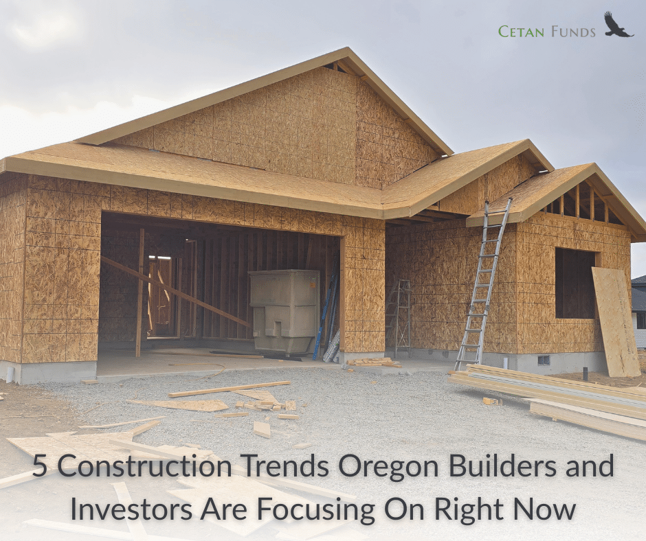 "5 Construction Trends Oregon Builders & Investors Are Focusing On Right Now" in text under an exterior photo of a house in construction